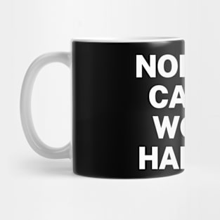 Nobody cares, work harder Mug